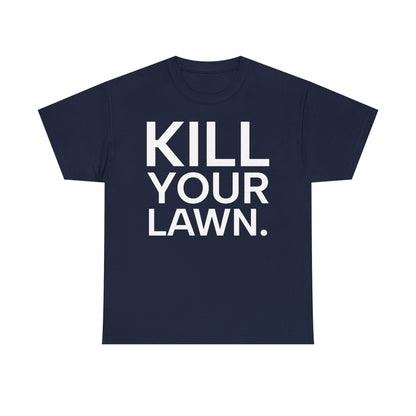 Tee Shirt - KILL YOUR LAWN GROW FOOD Urban Regenerative Farm Slogan