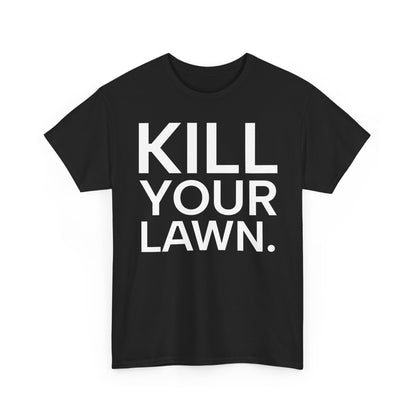 Tee Shirt - KILL YOUR LAWN GROW FOOD Urban Regenerative Farm Slogan