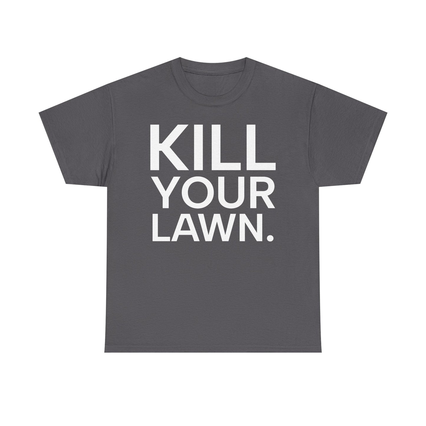Tee Shirt - KILL YOUR LAWN GROW FOOD Urban Regenerative Farm Slogan