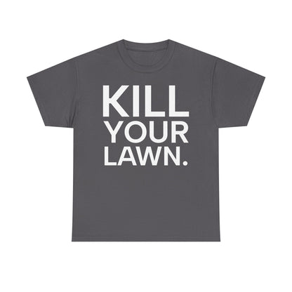 Tee Shirt - KILL YOUR LAWN GROW FOOD Urban Regenerative Farm Slogan