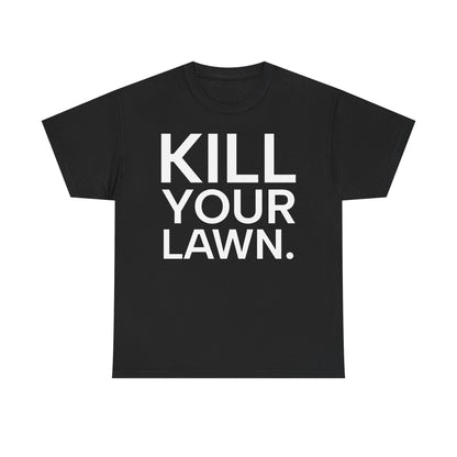 Tee Shirt - KILL YOUR LAWN GROW FOOD Urban Regenerative Farm Slogan