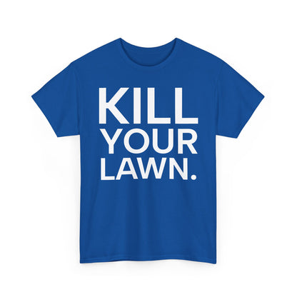 Tee Shirt - KILL YOUR LAWN GROW FOOD Urban Regenerative Farm Slogan