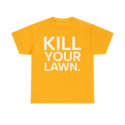 Tee Shirt - KILL YOUR LAWN GROW FOOD Urban Regenerative Farm Slogan