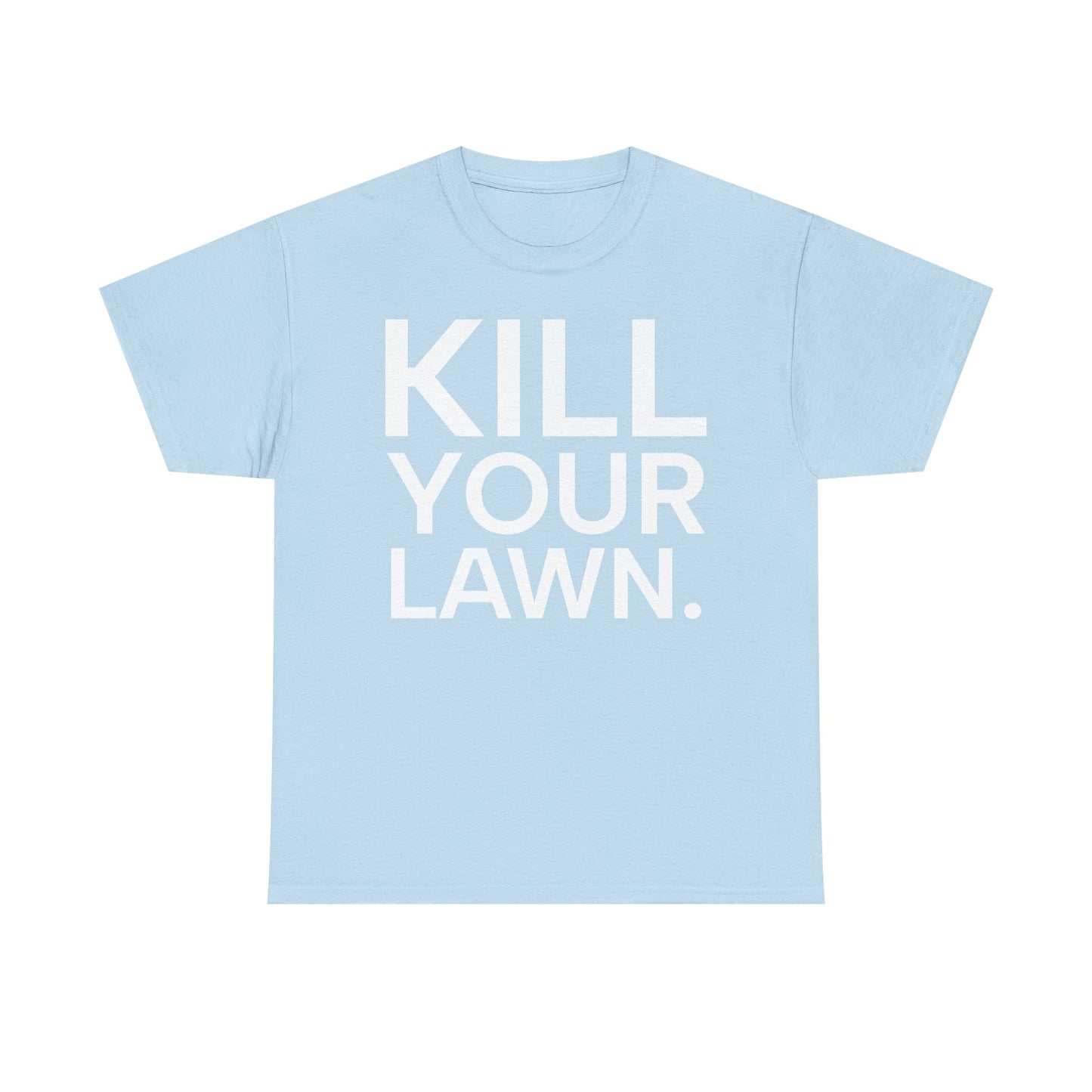Tee Shirt - KILL YOUR LAWN GROW FOOD Urban Regenerative Farm Slogan
