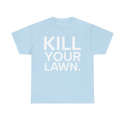 Tee Shirt - KILL YOUR LAWN GROW FOOD Urban Regenerative Farm Slogan