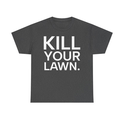 Tee Shirt - KILL YOUR LAWN GROW FOOD Urban Regenerative Farm Slogan
