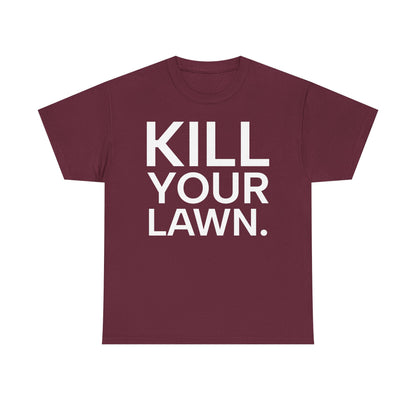 Tee Shirt - KILL YOUR LAWN GROW FOOD Urban Regenerative Farm Slogan