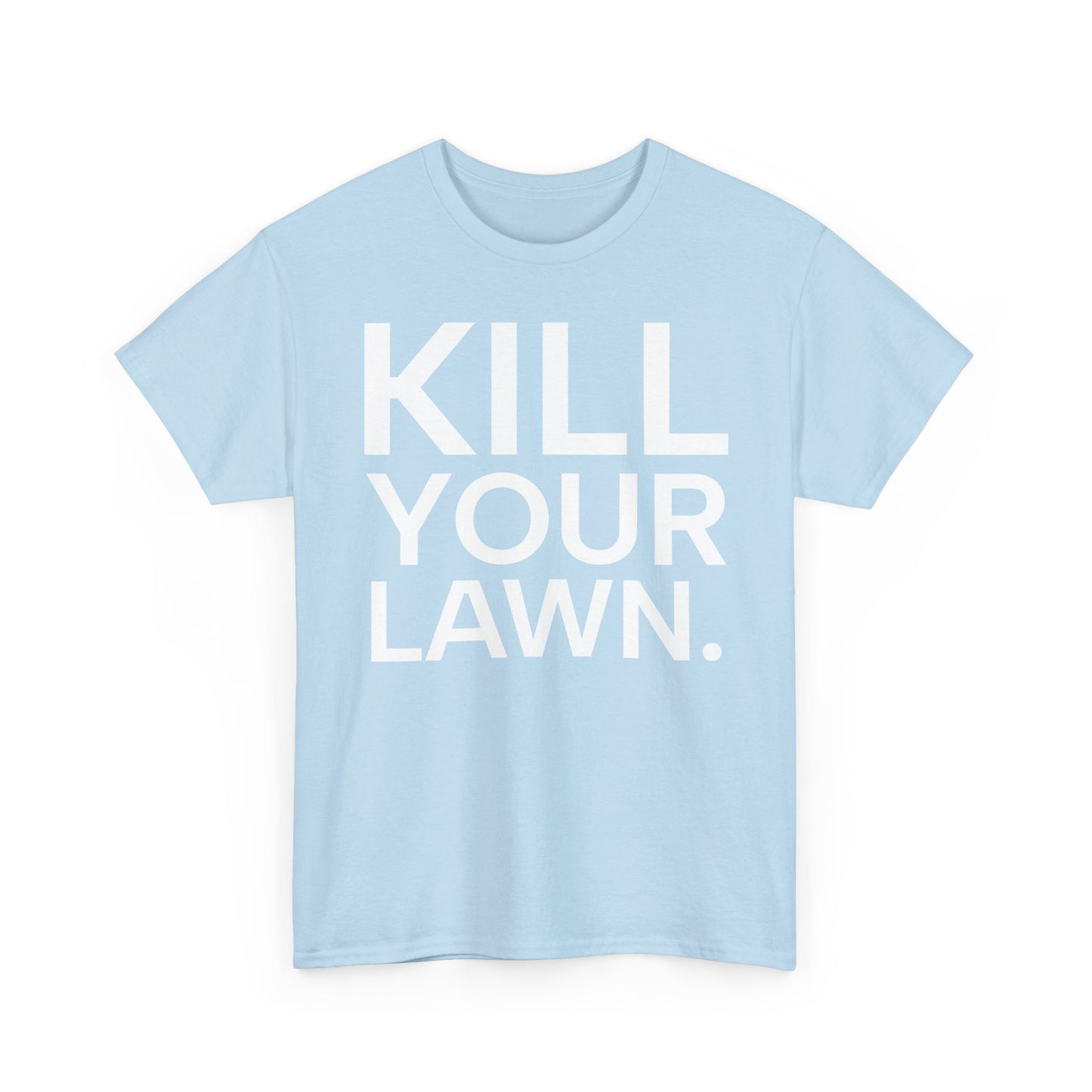 Tee Shirt - KILL YOUR LAWN GROW FOOD Urban Regenerative Farm Slogan