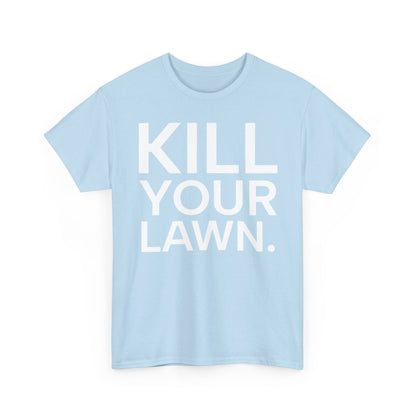 Tee Shirt - KILL YOUR LAWN GROW FOOD Urban Regenerative Farm Slogan