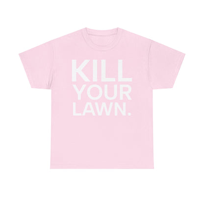 Tee Shirt - KILL YOUR LAWN GROW FOOD Urban Regenerative Farm Slogan