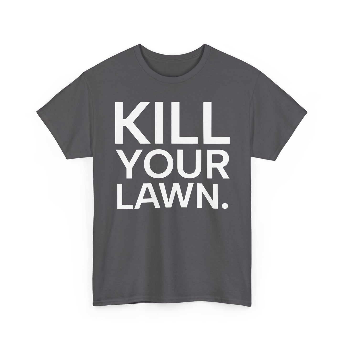 Tee Shirt - KILL YOUR LAWN GROW FOOD Urban Regenerative Farm Slogan