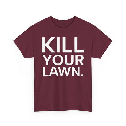 Tee Shirt - KILL YOUR LAWN GROW FOOD Urban Regenerative Farm Slogan