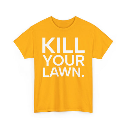 Tee Shirt - KILL YOUR LAWN GROW FOOD Urban Regenerative Farm Slogan