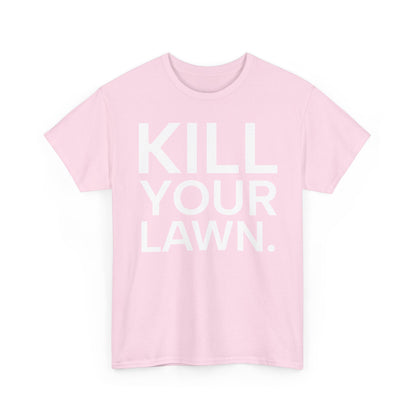 Tee Shirt - KILL YOUR LAWN GROW FOOD Urban Regenerative Farm Slogan